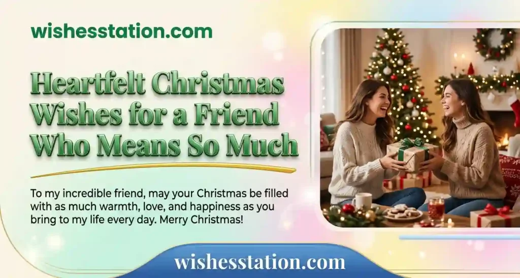 Heartfelt Christmas Wishes for a Friend Who Means So Much